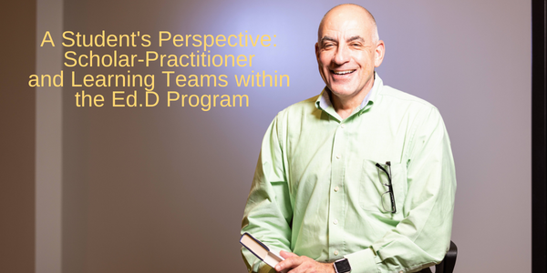 Joseph Coray A student's perspective scholar-practitioner and learning teams within the Ed.D