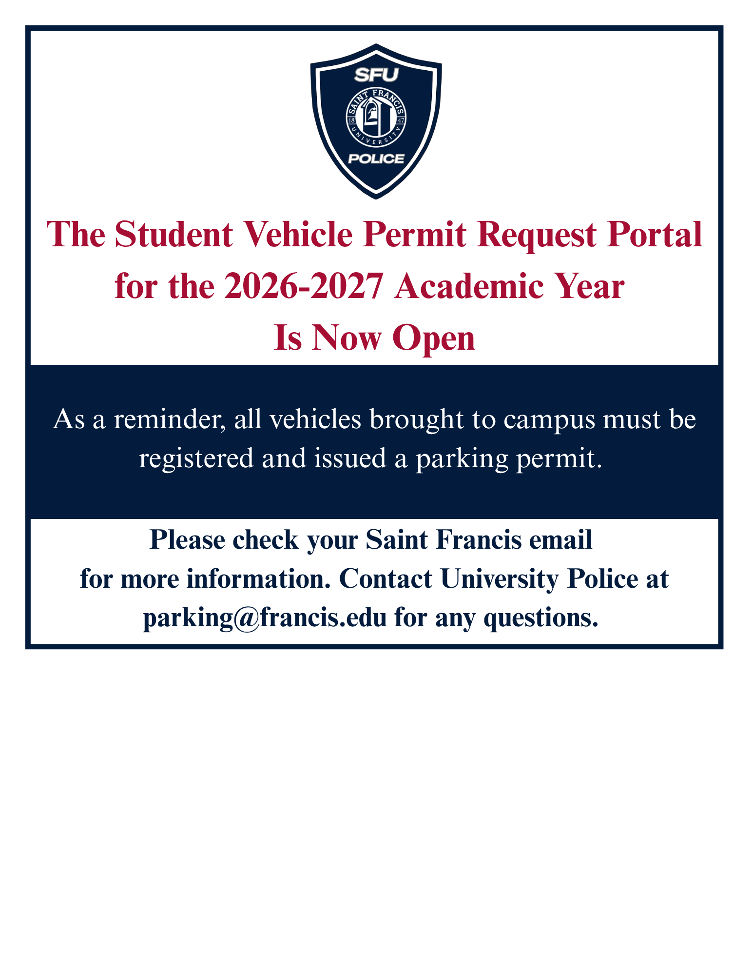 The Student Vehicle Permit Request Portal is now open for the 2026-2027 academic year. Students- be sure to check your Saint Francis University email for more information and instructions. Please email questions to parking@francis.edu . 