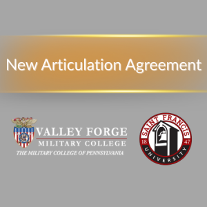 Text: New Articulation Agreement, Logos for Valley Forge Miltary College and Saint Francis University