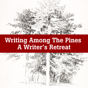 Writing Among the Pines: A Writer's Retreat